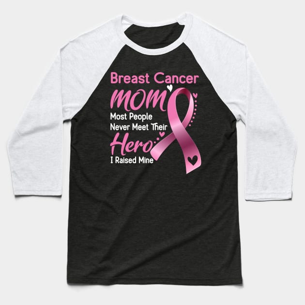 Breast Cancer MOM Most People Never Meet Their Hero I Raised Mine Support Breast Cancer Awareness Gifts Baseball T-Shirt by ThePassion99